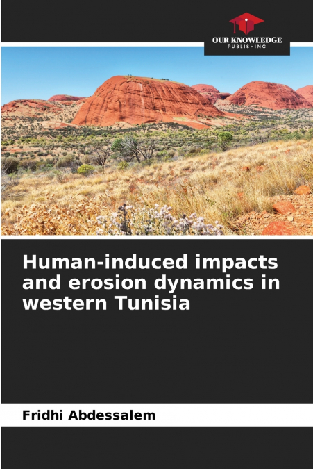 Human-induced impacts and erosion dynamics in western Tunisia