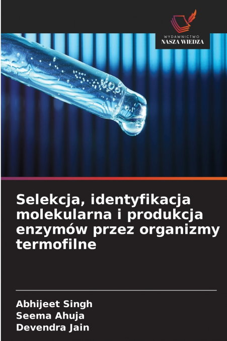 Selekcja, identyfikacja molekularna i produkcja enzymów przez organizmy termofilne