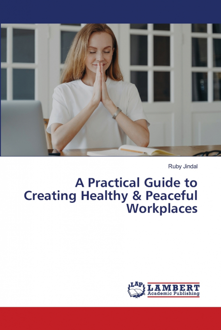 A Practical Guide to Creating Healthy & Peaceful Workplaces