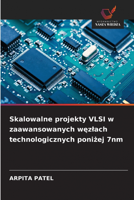 Skalowalne projekty VLSI w zaawansowanych węzłach technologicznych poniżej 7nm
