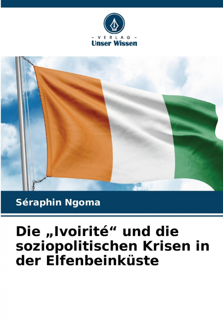 Die „Ivoirité' und die soziopolitischen Krisen in der Elfenbeinküste