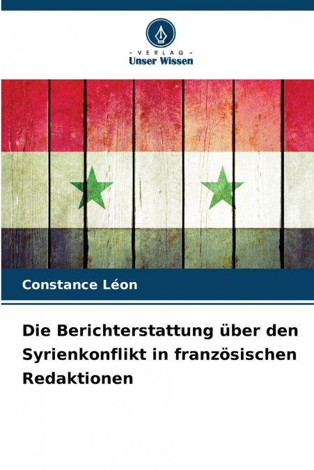 Die Berichterstattung über den Syrienkonflikt in französischen Redaktionen