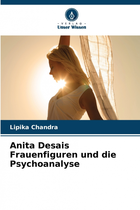 Anita Desais Frauenfiguren und die Psychoanalyse