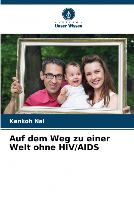 Auf dem Weg zu einer Welt ohne HIV/AIDS