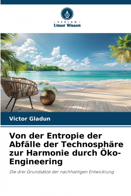 Von der Entropie der Abfälle der Technosphäre zur Harmonie durch Öko-Engineering