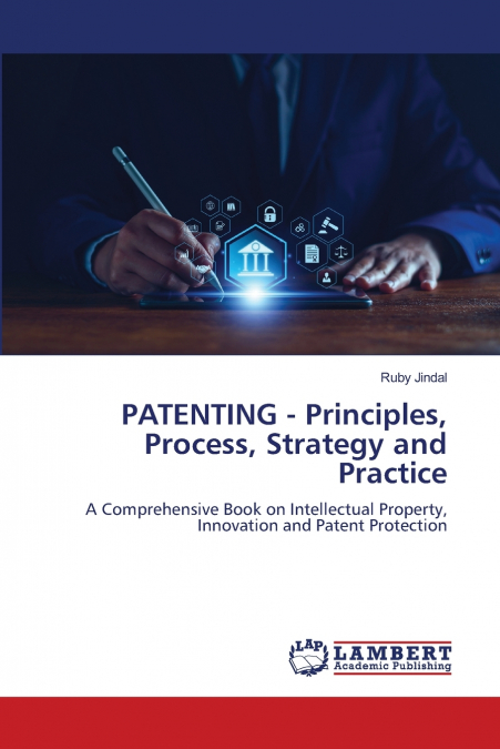 PATENTING - Principles, Process, Strategy and Practice