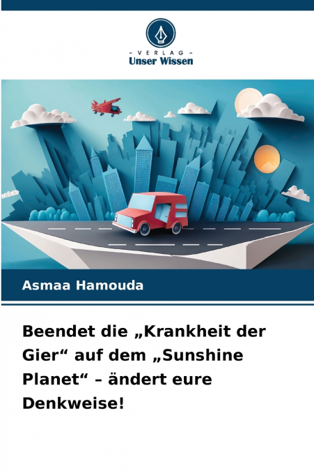 Beendet die „Krankheit der Gier' auf dem „Sunshine Planet' - ändert eure Denkweise!