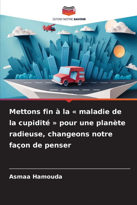 Mettons fin à la  maladie de la cupidité  pour une planète radieuse, changeons notre façon de penser