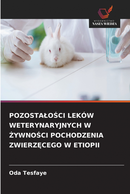 POZOSTAŁOŚCI LEKÓW WETERYNARYJNYCH W ŻYWNOŚCI POCHODZENIA ZWIERZĘCEGO W ETIOPII