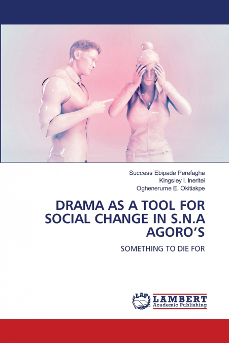 DRAMA AS A TOOL FOR SOCIAL CHANGE IN S.N.A AGORO’S