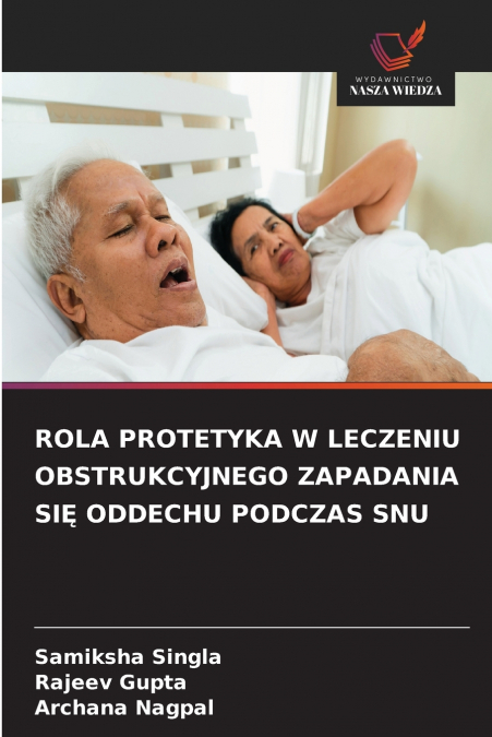 ROLA PROTETYKA W LECZENIU OBSTRUKCYJNEGO ZAPADANIA SIĘ ODDECHU PODCZAS SNU