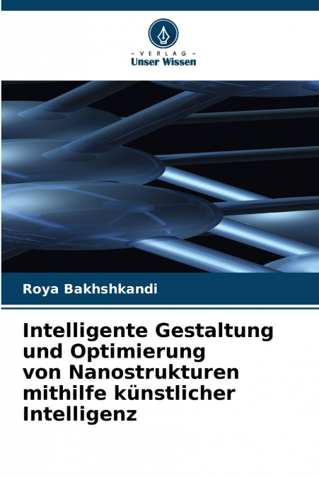 Intelligente Gestaltung und Optimierung von Nanostrukturen mithilfe künstlicher Intelligenz