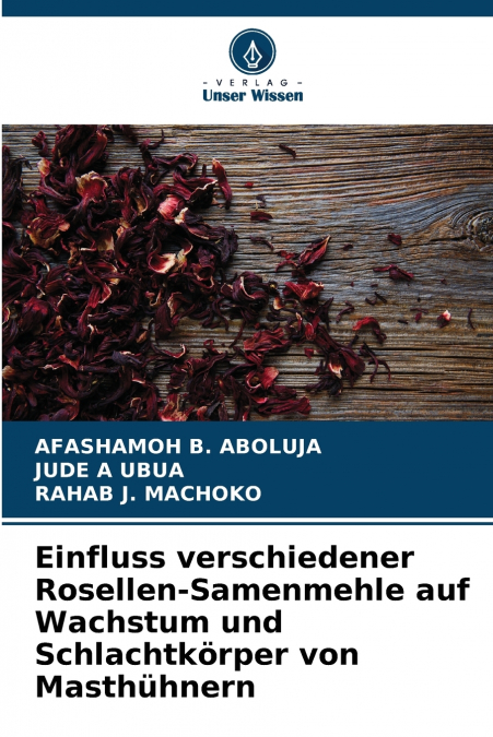 Einfluss verschiedener Rosellen-Samenmehle auf Wachstum und Schlachtkörper von Masthühnern