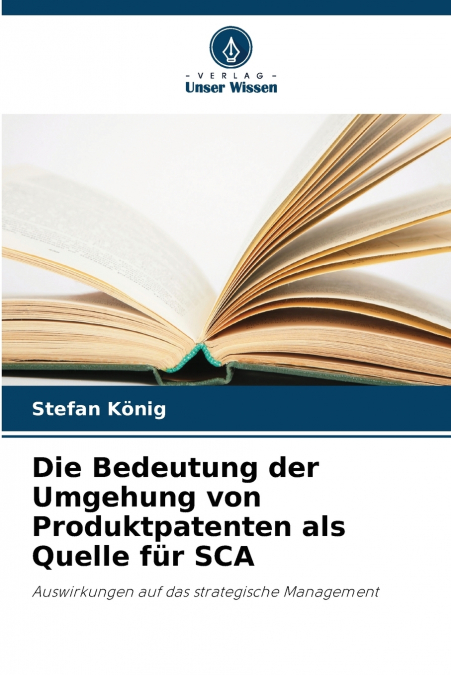Die Bedeutung der Umgehung von Produktpatenten als Quelle für SCA