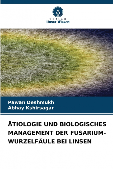 ÄTIOLOGIE UND BIOLOGISCHES MANAGEMENT DER FUSARIUM-WURZELFÄULE BEI LINSEN