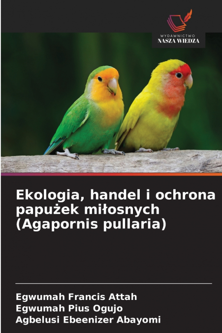 Ekologia, handel i ochrona papużek miłosnych (Agapornis pullaria)