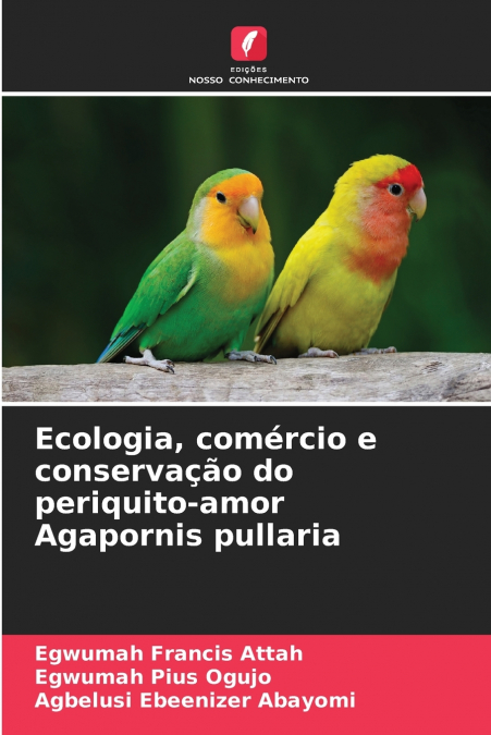 Ecologia, comércio e conservação do periquito-amor Agapornis pullaria