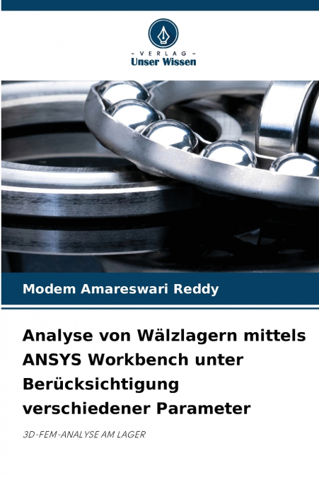 Analyse von Wälzlagern mittels ANSYS Workbench unter Berücksichtigung verschiedener Parameter