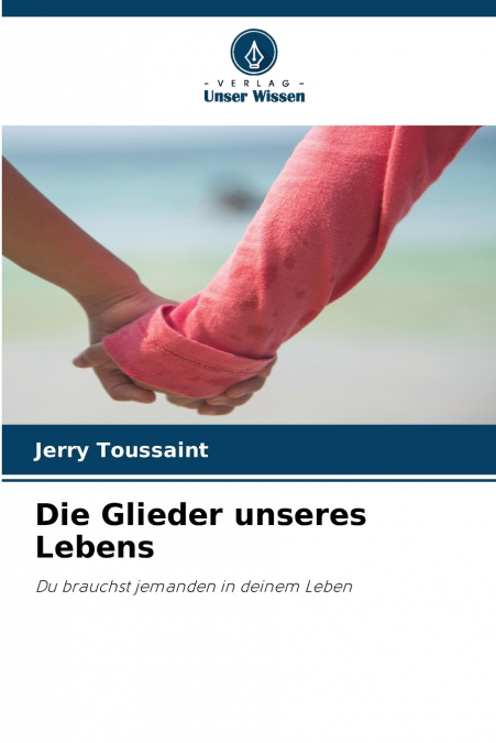 Die Glieder unseres Lebens