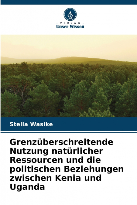 Grenzüberschreitende Nutzung natürlicher Ressourcen und die politischen Beziehungen zwischen Kenia und Uganda