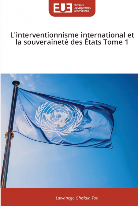 L’interventionnisme international et la souveraineté des États Tome 1