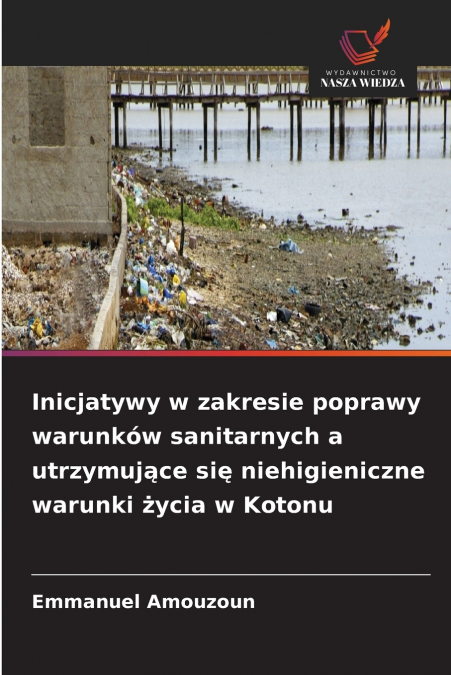 Inicjatywy w zakresie poprawy warunków sanitarnych a utrzymujące się niehigieniczne warunki życia w Kotonu