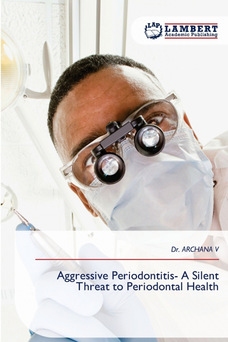 Aggressive Periodontitis- A Silent Threat to Periodontal Health