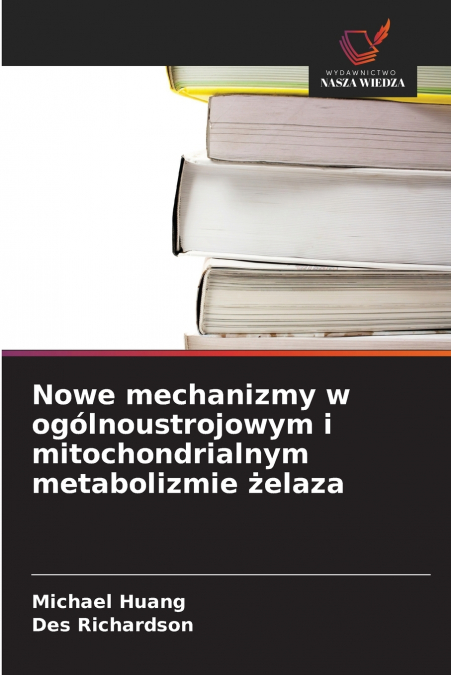 Nowe mechanizmy w ogólnoustrojowym i mitochondrialnym metabolizmie żelaza