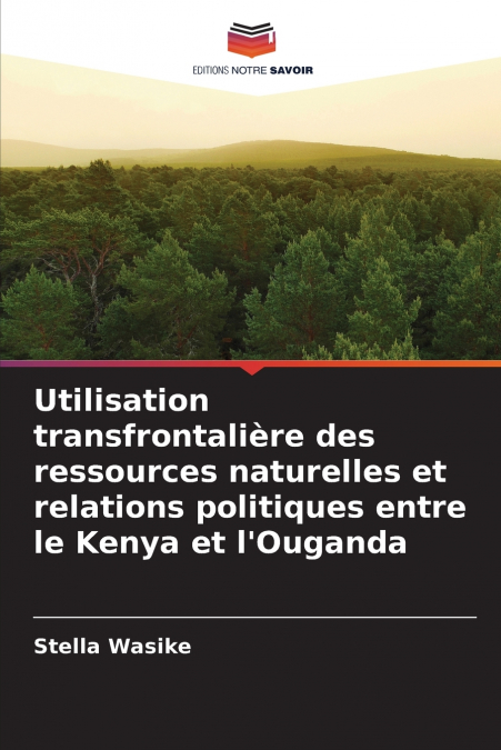 Utilisation transfrontalière des ressources naturelles et relations politiques entre le Kenya et l’Ouganda