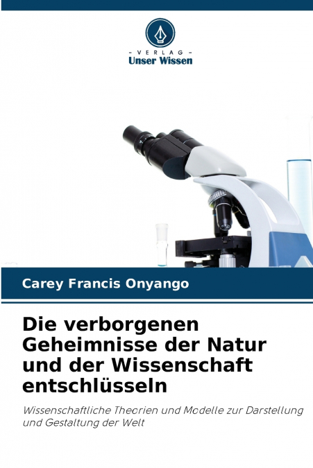 Die verborgenen Geheimnisse der Natur und der Wissenschaft entschlüsseln
