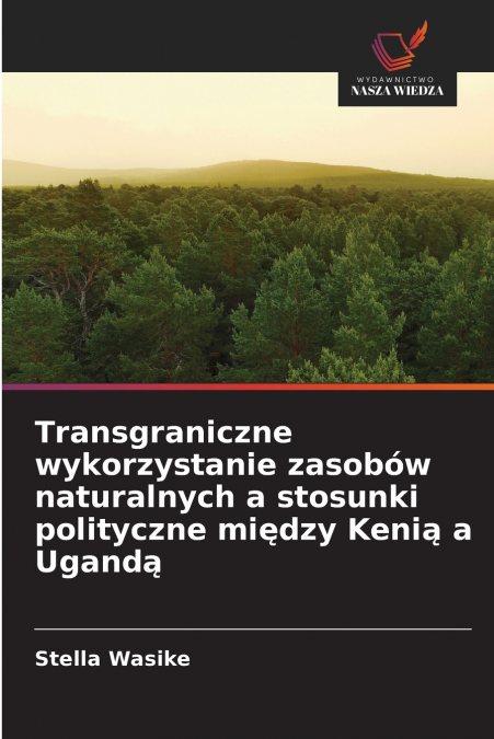 Transgraniczne wykorzystanie zasobów naturalnych a stosunki polityczne między Kenią a Ugandą