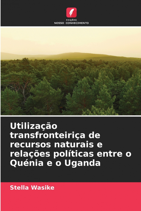 Utilização transfronteiriça de recursos naturais e relações políticas entre o Quénia e o Uganda