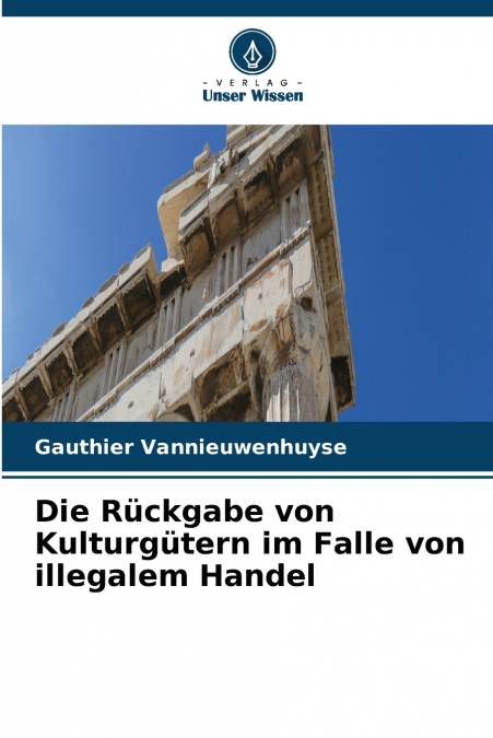 Die Rückgabe von Kulturgütern im Falle von illegalem Handel