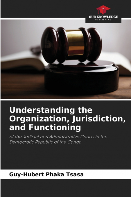 Understanding the Organization, Jurisdiction, and Functioning