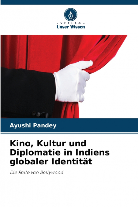Kino, Kultur und Diplomatie in Indiens globaler Identität
