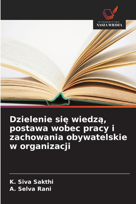 Dzielenie się wiedzą, postawa wobec pracy i zachowania obywatelskie w organizacji