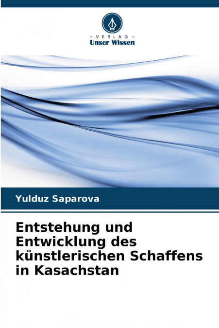 Entstehung und Entwicklung des künstlerischen Schaffens in Kasachstan