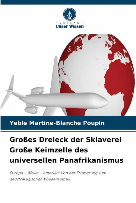 Großes Dreieck der Sklaverei Große Keimzelle des universellen Panafrikanismus