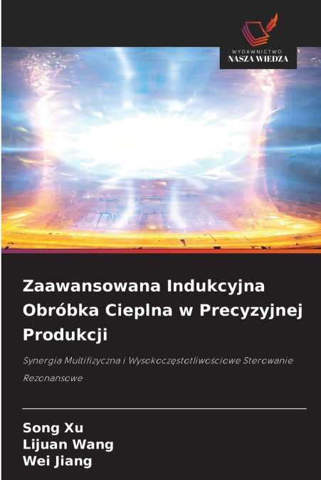 Zaawansowana Indukcyjna Obróbka Cieplna w Precyzyjnej Produkcji