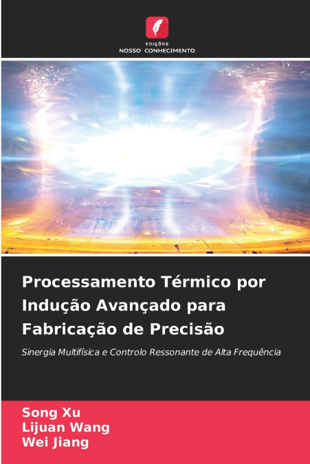 Processamento Térmico por Indução Avançado para Fabricação de Precisão