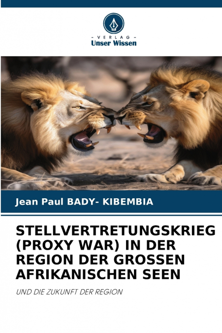 STELLVERTRETUNGSKRIEG (PROXY WAR) IN DER REGION DER GROSSEN AFRIKANISCHEN SEEN