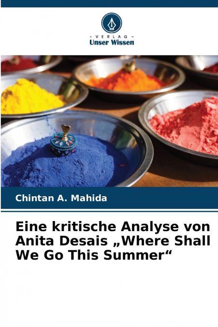 Eine kritische Analyse von Anita Desais „Where Shall We Go This Summer'