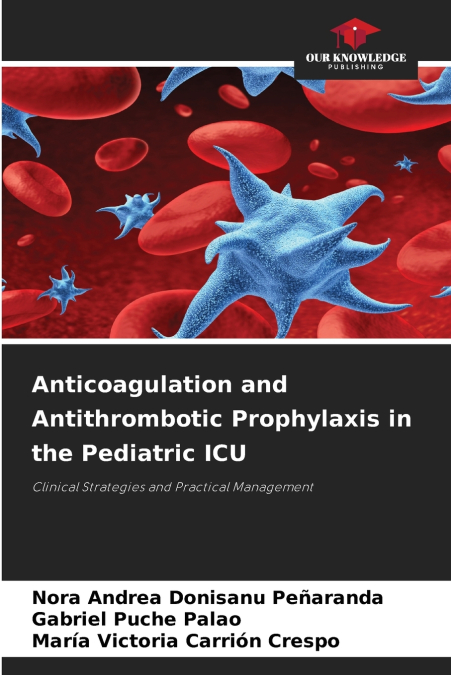 Anticoagulation and Antithrombotic Prophylaxis in the Pediatric ICU