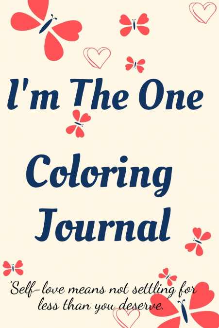 I’m the One Coloring Journal.Self-Exploration Diary, Notebook for Women with Coloring Pages and Positive Affirmations.Find yourself, love yourself!