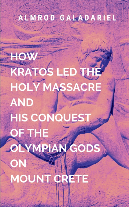 How Kratos Led The Holy Massacre And His Conquest Of The Olympian Gods On Mount Crete