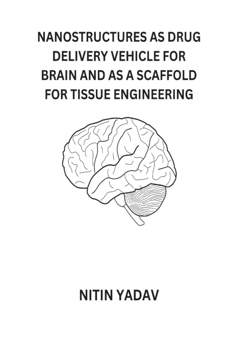 NANOSTRUCTURES AS DRUG DELIVERY VEHICLE FOR BRAIN AND AS A SCAFFOLD FOR TISSUE ENGINEERING