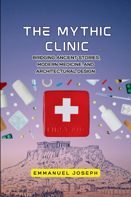 The Mythic Clinic, Bridging Ancient Stories, Modern Medicine, and Architectural Design