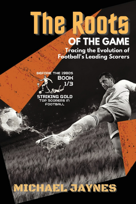 The Roots of the Game-Tracing the Evolution of Football’s Leading Scorers