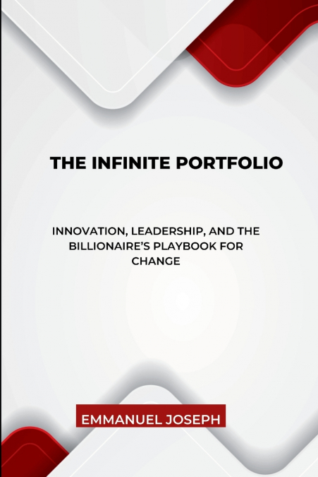 The Infinite Portfolio, Innovation, Leadership, and the Billionaire’s Playbook for Change