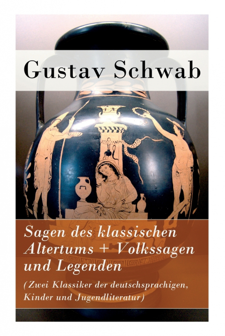 Sagen des klassischen Altertums + Volkssagen und Legenden (Zwei Klassiker der deutschsprachigen, Kinder und Jugendliteratur)